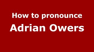 How to pronounce Adrian Owers