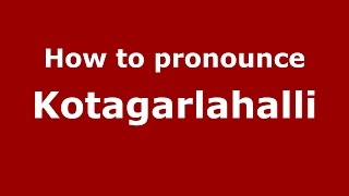 How to pronounce Kotagarlahalli