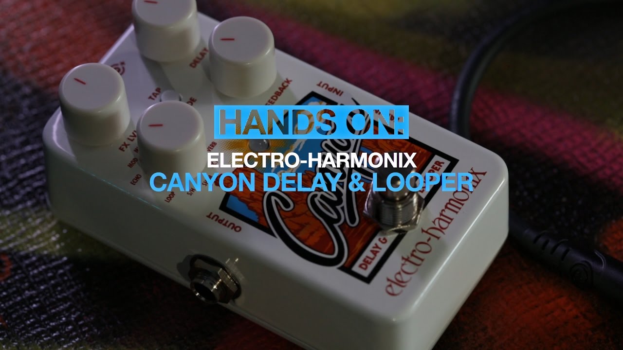 Electro-Harmonix Canyon delay & looper pedal - MusicRadar hands-on - YouTube