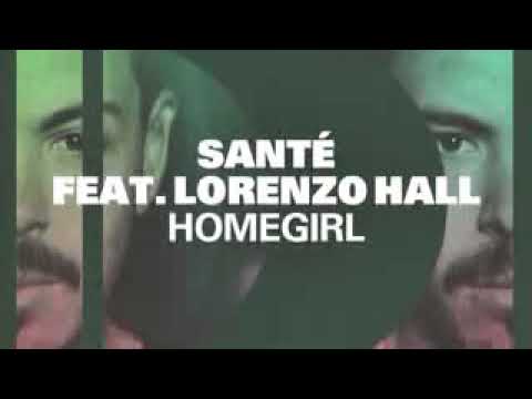 Santé featuring Lorenzo Hall   Homegirl
