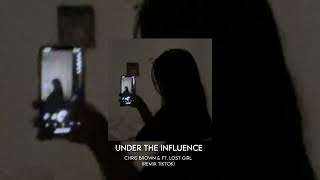 Under the influence - Chris Brown &ft.Lost Girl (Remix tiktok)