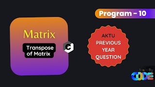 Transpose of Matrix | Matrix | Program 10 | AKTU Previous Year