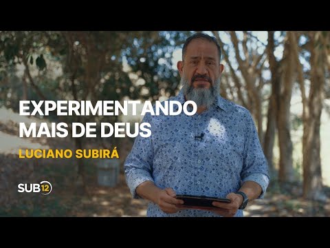 Luciano Subirá - EXPERIENCING MORE OF GOD | SUB12