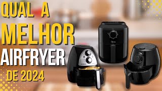 As MELHORES FRITADEIRAS de 2024 | Qual a melhor AIR FRYER de 2024 ?