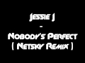 Jessie J - Nobody's Perfect (Netsky Remix) (HQ ...