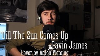 Gavin James - Till The Sun Comes Up (Cover by Aaron Fleming)