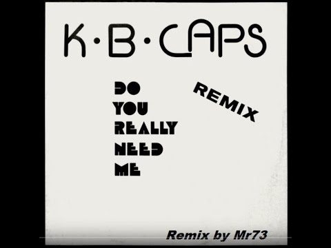 K.B .Caps - Do You Really Need Me (Mix Mr73)