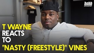 T-Wayne Reacts To "Nasty (Freestyle)" Vines