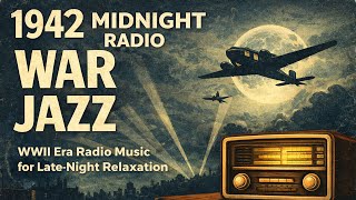 1942 WAR JAZZ | Vintage WWII Era Radio Music to Relax & Unwind