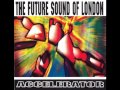 The Future Sound Of London - Accelerator (Full ...