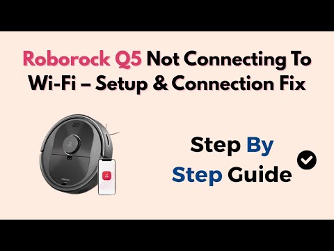 Roborock Q5 Not Connecting To Wi-Fi – Setup & Connection Fix
