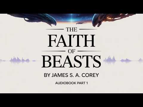 The Faith of Beasts by James S. A. Corey | Audiobook Part 1 | A Struggle for Survival 🐾