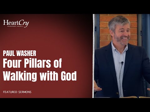 Four Pillars of Walking with God | Paul Washer | HeartCry Missionary Society