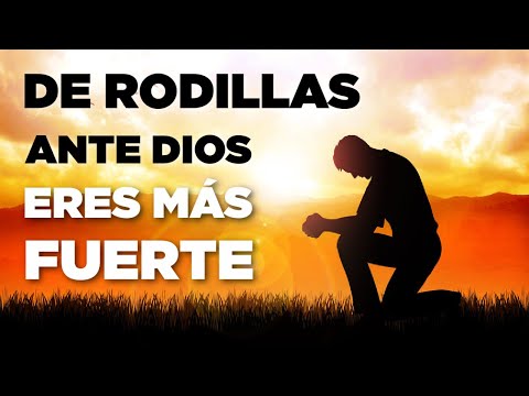 ESTAR de Rodillas Ante Dios Te Hace Más FUERTE