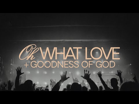 Oh What Love / Goodness Of God (Live) - Paul Mcclure, @BethelMusic