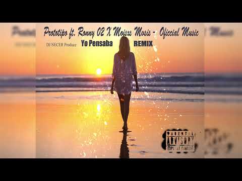 Ronny02 - Yo Pensaba REMIX ft. Prototipo08, Moisxs Mvsic