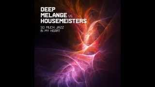 DEEP MELANGE VS  HOUSEMEISTERS - So much jazz in my heart (Deep Melange Deep House Edit)