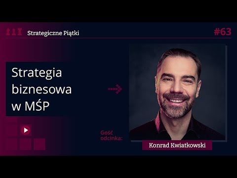 Czy strategia biznesowa w MŚP ma sens? Konrad Kwiatkowski [Strategiczne Piątki #63]