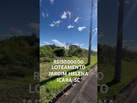 LOTEAMENTO JARDIM HELENA EM IÇARA SANTA CATARINA BAIRO SANGA FUNDA