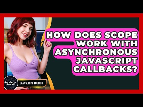 How Does Scope Work With Asynchronous Javascript Callbacks Javascript Toolkit