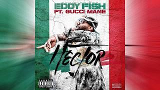 Eddy Fish x Gucci Mane - Hector