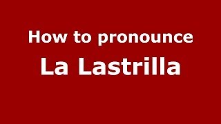 How to pronounce La Lastrilla
