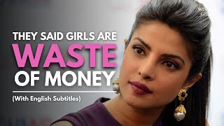 They said Girls are WASTE OF MONEY   Priyanka Chop