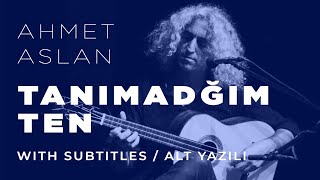 Ahmet Aslan - Tanimadigim Ten