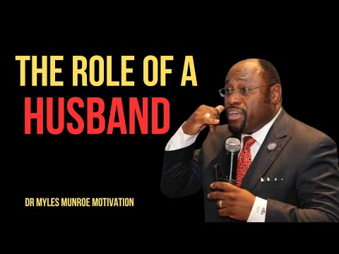 | THE ROLE OF A HUSBAND | || BY DR MYLES MUNROE || #BuildingTogether #RespectInMarriage #HusbandLife