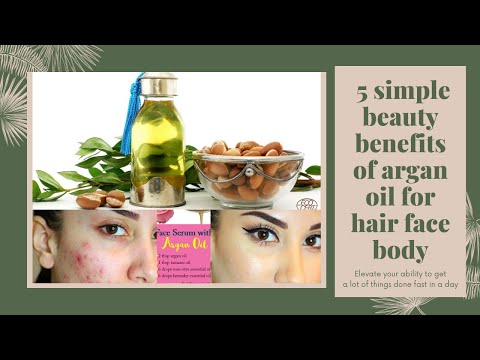 5 simple beauty benefits of argan oil for hair face body
