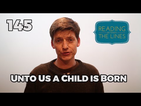 Reading Between the Lines 145 - Unto Us a Child is Born