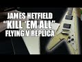 James Hetfield Kill Em All Flying V Replica By MCG