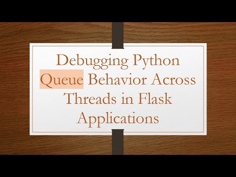 Debugging Python Queue Behavior Across Threads In Flask Applications