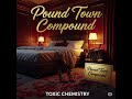 Toxic Chemistry PoundTown Compound Official Audio