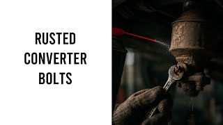 Rusted Catalytic Converter Bolts