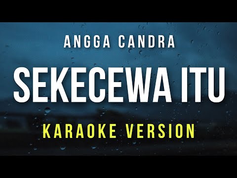 Sekecewa Itu - Angga Candra (Karaoke)