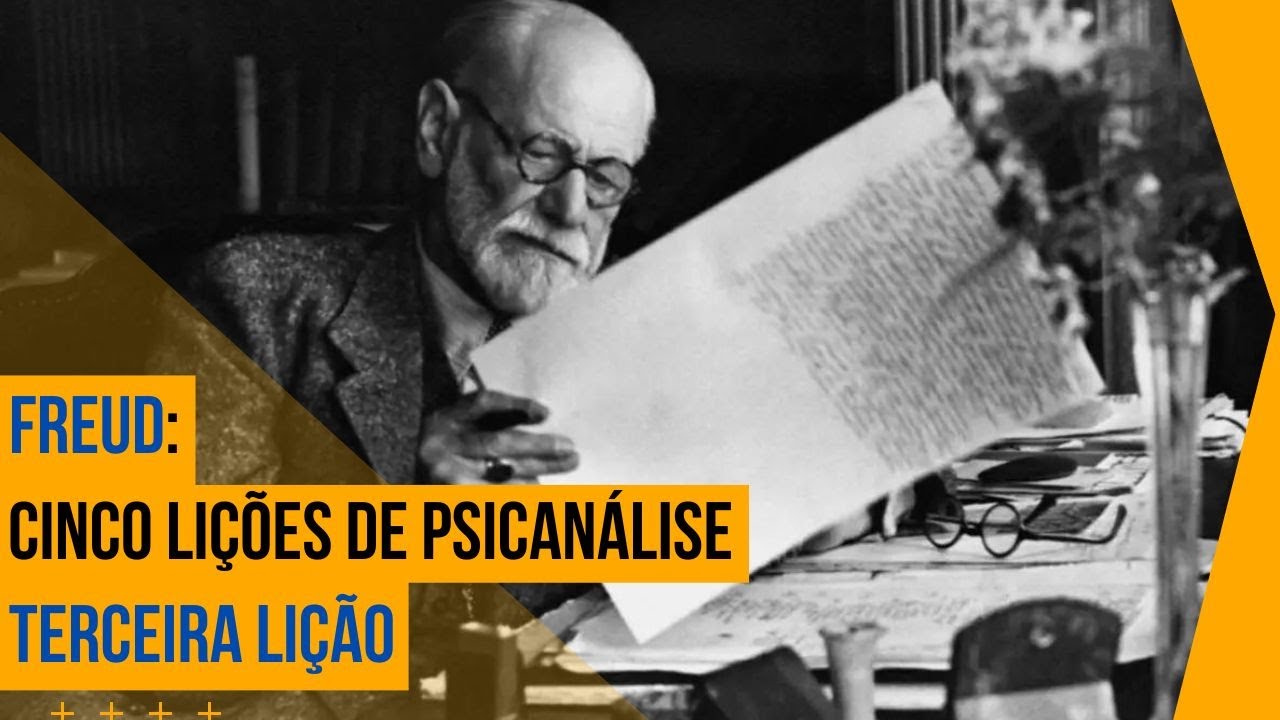 Sigmund Freud • Cinco lições de psicanálise [Terceira lição]