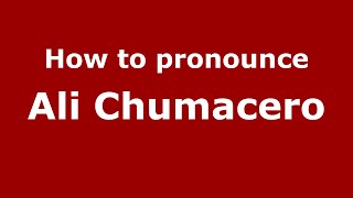 How to pronounce Ali Chumacero