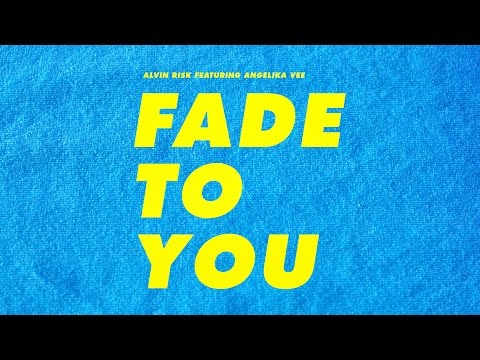 Alvin Risk (ft Angelika Vee) - FADE TO YOU
