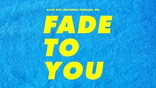 Alvin Risk (ft Angelika Vee) - FADE TO YOU