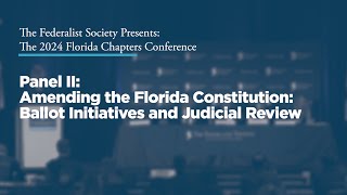 Click to play: Panel II: Amending the Florida Constitution: Ballot Initiatives and Judicial Review