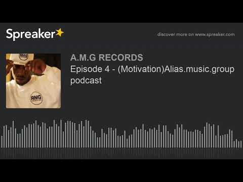 Episode 4 - (Motivation)Alias.music.group podcast