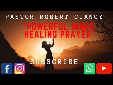 POWERFUL INNER HEALING PRAYER - PST ROBERT CLANCY