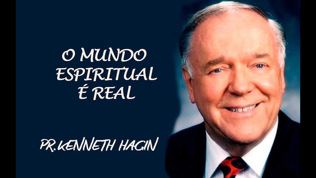 O MUNDO ESPIRITUAL É REAL - KENNETH HAGIN