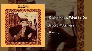 Gilbert O&#39;Sullivan - I Didn&#39;t Know What to Do - Himself