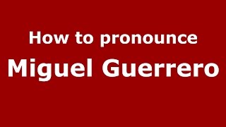 How to pronounce Miguel Guerrero