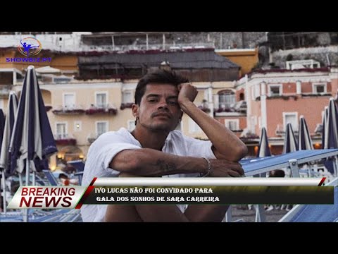 Ivo Lucas não foi convidado para  Gala dos Sonhos de Sara Carreira