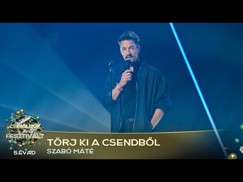 Törj ki a csendből (Szabó Máté) | Csináljuk a fesztivált! | VÁLOGATÓ | 5. ÉVAD