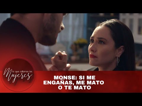 Monse: Si me engañas, me mato o te mato | Lo Que Callamos Las Mujeres | Nueva Temporada