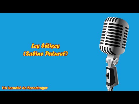 Karaoké - Sabine Paturel, Les bêtises